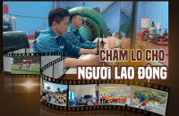 Tập trung nguồn lực chăm lo phúc lợi cho đoàn viên, người lao động trong tình hình mới
