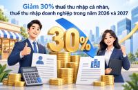 Giảm 30% thuế thu nhập cá nhân, thuế thu nhập doanh nghiệp  trong năm 2026 và 2027