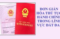 Đơn giản hóa thủ tục hành chính trong lĩnh vực đất đai