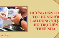 Hướng dẫn thủ tục để người lao động nhận hỗ trợ tiền thuê nhà