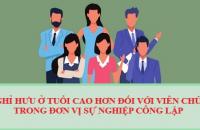 Nghỉ hưu ở tuổi cao hơn  đối với viên chức trong đơn vị sự nghiệp công lập