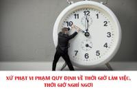 Xử phạt vi phạm quy định về thời giờ làm việc, thời giờ nghỉ ngơ