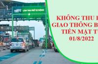 Không thu phí giao thông bằng tiền mặt từ 01/8/2022