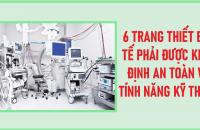 6 trang thiết bị y tế phải được kiểm định an toàn và tính năng kỹ thuật