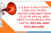 Cà Mau tăng cường công tác tuyên truyên, phổ biến pháp luật về dân sự, hôn nhân và gia đình, công chứng, đất đai, giao dịch bảo đảm