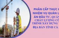 Quy định phân cấp thực hiện nhiệm vụ quản lý dự án đầu tư,  quản lý chất lượng công trình xây dựng trên địa bàn tỉnh Cà Mau